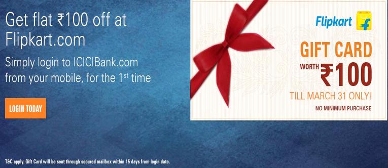 ICICI Flipkart Offer- Get Flipkart Gift Card worth Rs 100 Absolutely free on your first login to m.icicibank.com via Mobile
