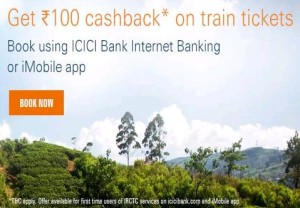 IRCTC- Get Rs.100 Cashback on IRCTC via ICICI Bank Internet Banking or iMobile app