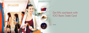 ICICI Bank - Get 5% cashback on Transactions from ICICI Bank Debit Card