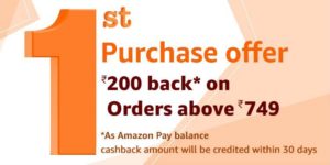 Amazon First Purchase Offer - Get Rs 200 back on orders above Rs 749