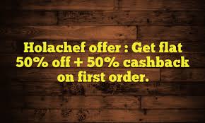 Holachef- Get Flat 50% Cashback + 50% discount on First Order