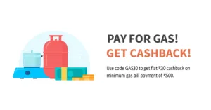 Rs 30 cashback on Gas bill payment of Rs 500 or more